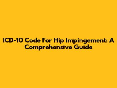 ICD-10 Code For Hip Impingement: A Comprehensive Guide