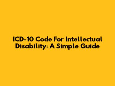 ICD-10 Code For Intellectual Disability: A Simple Guide
