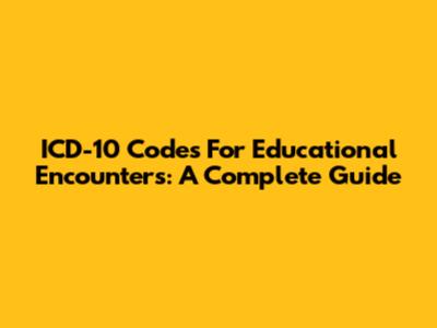 ICD-10 Codes For Educational Encounters: A Complete Guide