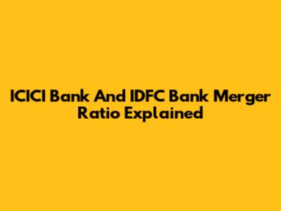 ICICI Bank And IDFC Bank Merger Ratio Explained