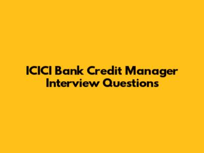 ICICI Bank Credit Manager Interview Questions