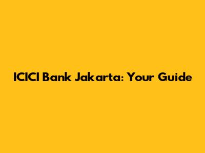ICICI Bank Jakarta: Your Guide