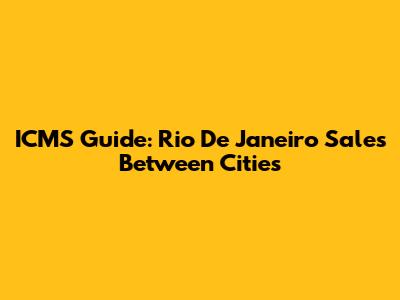 ICMS Guide: Rio De Janeiro Sales Between Cities