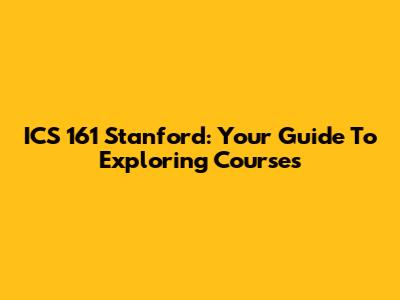 ICS 161 Stanford: Your Guide To Exploring Courses