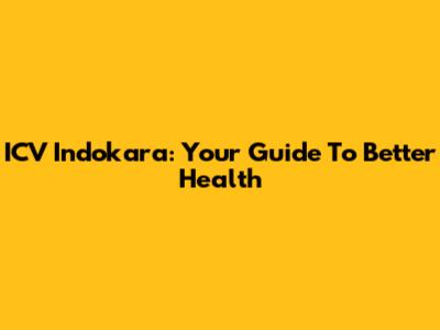 ICV Indokara: Your Guide To Better Health