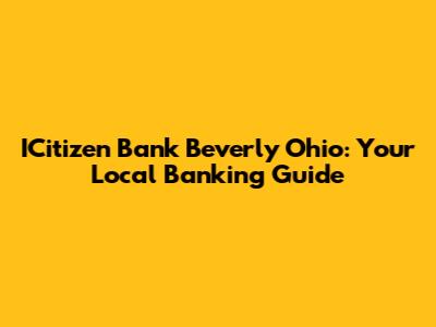 ICitizen Bank Beverly Ohio: Your Local Banking Guide