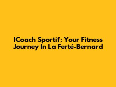 ICoach Sportif: Your Fitness Journey In La Ferté-Bernard