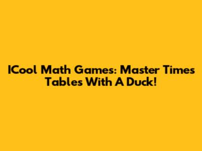 ICool Math Games: Master Times Tables With A Duck!