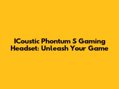 ICoustic Phontum S Gaming Headset: Unleash Your Game