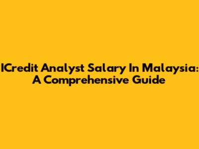 ICredit Analyst Salary In Malaysia: A Comprehensive Guide