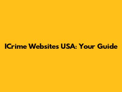 ICrime Websites USA: Your Guide