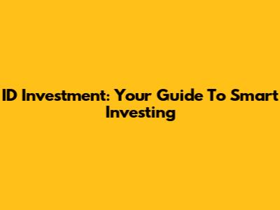 ID Investment: Your Guide To Smart Investing
