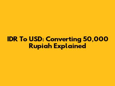 IDR To USD: Converting 50,000 Rupiah Explained