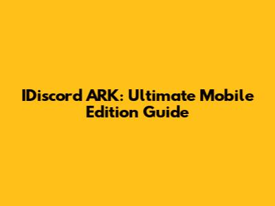 IDiscord ARK: Ultimate Mobile Edition Guide