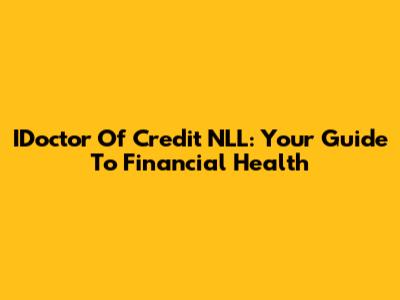 IDoctor Of Credit NLL: Your Guide To Financial Health