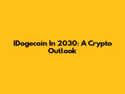 IDogecoin In 2030: A Crypto Outlook