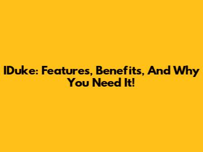 IDuke: Features, Benefits, And Why You Need It!