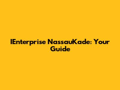 IEnterprise NassauKade: Your Guide