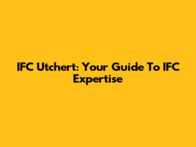 IFC Utchert: Your Guide To IFC Expertise