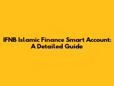 IFNB Islamic Finance Smart Account: A Detailed Guide