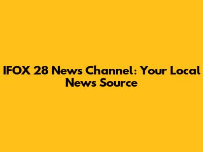 IFOX 28 News Channel: Your Local News Source