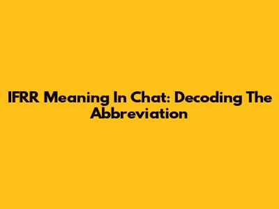 IFRR Meaning In Chat: Decoding The Abbreviation