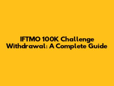 IFTMO 100K Challenge Withdrawal: A Complete Guide
