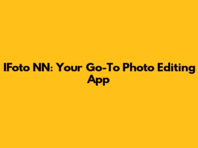 IFoto NN: Your Go-To Photo Editing App