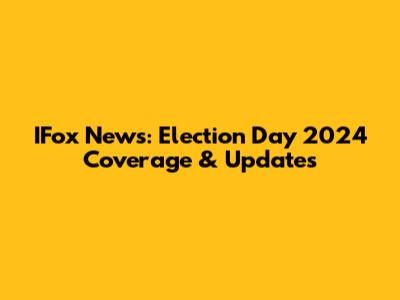 IFox News: Election Day 2024 Coverage & Updates