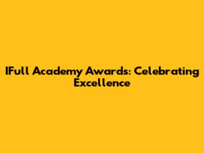 IFull Academy Awards: Celebrating Excellence