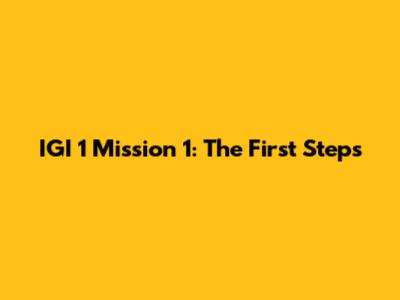 IGI 1 Mission 1: The First Steps