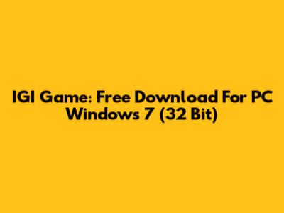 IGI Game: Free Download For PC Windows 7 (32 Bit)