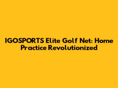 IGOSPORTS Elite Golf Net: Home Practice Revolutionized