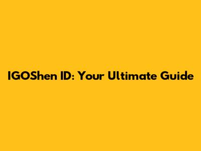 IGOShen ID: Your Ultimate Guide