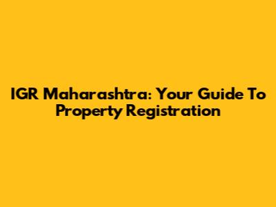 IGR Maharashtra: Your Guide To Property Registration