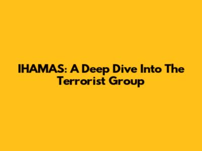 IHAMAS: A Deep Dive Into The Terrorist Group