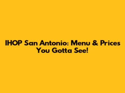 IHOP San Antonio: Menu & Prices You Gotta See!