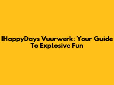 IHappyDays Vuurwerk: Your Guide To Explosive Fun