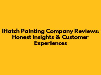 IHatch Painting Company Reviews: Honest Insights & Customer Experiences
