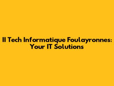 II Tech Informatique Foulayronnes: Your IT Solutions