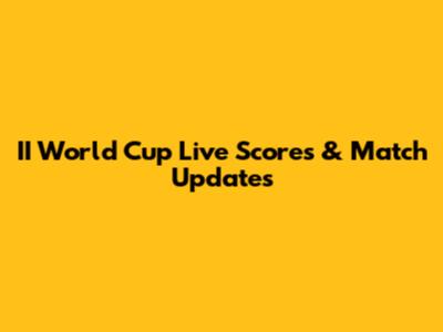 II World Cup Live Scores & Match Updates