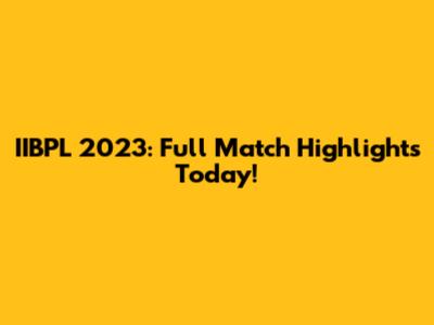 IIBPL 2023: Full Match Highlights Today!