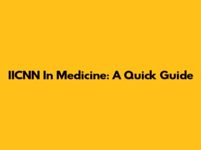 IICNN In Medicine: A Quick Guide