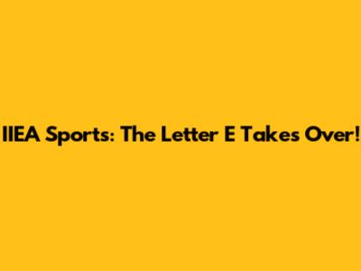 IIEA Sports: The Letter E Takes Over!