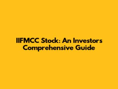 IIFMCC Stock: An Investor's Comprehensive Guide