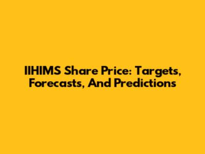 IIHIMS Share Price: Targets, Forecasts, And Predictions