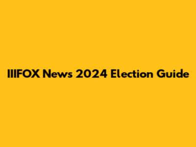 IIIFOX News 2024 Election Guide