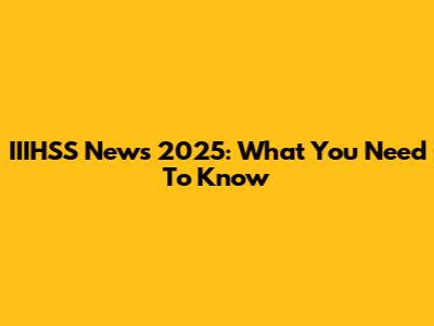 IIIHSS News 2025: What You Need To Know