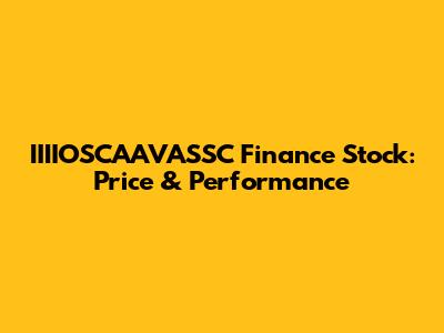 IIIIOSCAAVASSC Finance Stock: Price & Performance