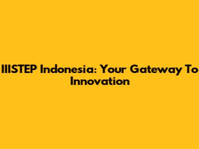 IIISTEP Indonesia: Your Gateway To Innovation